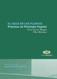 el agua en las plantas: practicas de fisiologia vegetal c.d-victor javier mangas-9788479089351