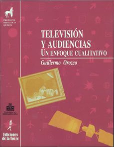 television y audiencias: un enfoque cualitativo-guillermo orozco gomez-9788479601751