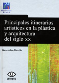 principales itinerarios artisticos en la plastica y arquitectura del siglo xx: una aproximacion a la teoria del arte contemporaneo-9788480216951