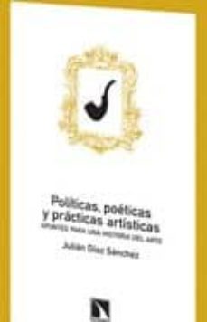 politicas, poeticas y practicas artisticas: apuntes para una hist oria del arte-9788483194751