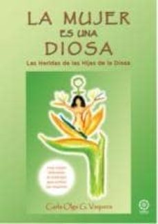 la mujer es una diosa: las heridas de las hijas de la diosa (2ª e d): una vision diferente al maltrato que sufren las mujeres-carla olga g. vaquera-9788483522851