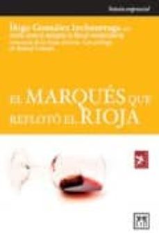 el marques que refloto el rioja-inigo gonzalez inchaurraga-9788483560051