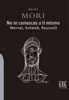 no te conozcas a ti mismo (nerval, schwob, roussel)-9788483675151