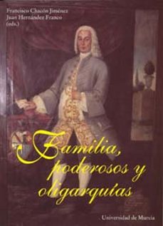 familia, poderosos y oligarquias-francisco chacon jimenez-juan hernandez franco-9788483712351
