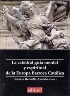 la catedral: guia mental y espiritual de la europa barroca catoli ca-german ramallo asensio-9788483719251
