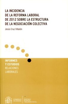 la incidencia de la reforma laboral de 2012 sobre la estructura de la negociacion colectiva-9788484174851
