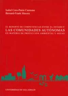el reparto de competencias entre el estado y las comunidades auto nomas en materia de proteccion ambiental y aguas-isabel caro paton carmona-bernard frank macera-9788484481751