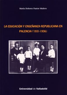 la educacion y enseñanza republicana en palencia (1931-1936)-maria dolores pastor mulero-9788484488651