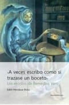 a veces escribo como si trazase un boceto: los escritos de remedi os varo-edith mendoza bolio-9788484895251