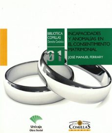 incapacidades y anomalias en el consentimiento matrimonial: aport acion de la canonistica española (1917-1983)-jose manuel ferrary ojeda-9788489708051