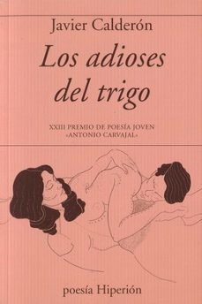los adioses del trigo. xxiii premio de poesia joven antonio carv ajal-javier calderon-9788490021651