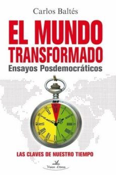 el mundo transformado. ensayos posdemocraticos-carlos baltes-9788490112151