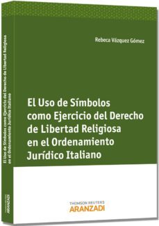 el uso de simbolos como ejercicio del derecho de libertad religio sa en el ordenamiento juridico italiano-rebeca vazquez gomez-9788490143551