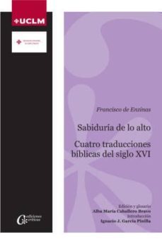 sabiduria de lo alto: cuatro traducciones biblicas castellanas del siglo xvi-9788490442951