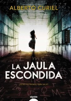 la jaula escondida-alberto curiel-9788490677551