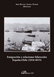 emigracion y relaciones bilaterales: españa-chile (1810-2015)-jose manuel azcona pastor-9788490858851