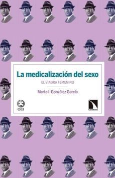 la medicalizacion del sexo: el viagra femenino-maria i. gonzalez garcia-9788490970751