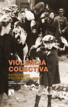 violencia colectiva: estrategias politicas del odio-rafael (ed.) gonzalez fernandez-9788490975251