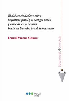 el debate ciudadano sobre la justicia penal y el castigo: razon y emocion en el camino hacia un derecho penal democratico-daniel varona gomez-9788491231851