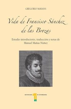 vida de francisco sánchez de las brozas-gregorio mayans-9788491271451