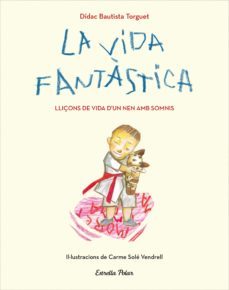 la vida fantastica. lliçons de vida d un nen amb somnis-didac bautista-9788491379751