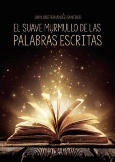 el suave murmullo de las palabras escritas-juan jose fernandez gomez-9788491402251