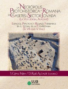 la necropolis protohistorica y romana de les casetes-sector jovada (la vila joiosa, alacant) (ebook)-ignasi grau mira-diego ruiz alcalde-alba comino comino-9788491594451