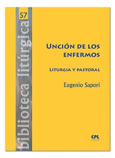 unción de los enfermos. liturgia y pastoral-eugenio sapori-9788491651451