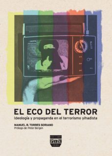 el eco del terror: ideologia y propaganda en el terrorismo yihadi sta-manuel r. torres soriano-9788492751051
