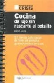 cocina de lujo sin rascarte el bolsillo. 52 menus para gozar de f ines de semana gastronomico en casa (biblioteca de la crisis)-daniel aixela-9788493605551
