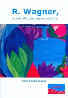 r.wagner: su vida, filosofia, estetica y musica-9788493968151