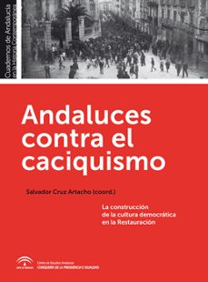 andaluces contra el caciquismo-salvador cruz artacho-9788493992651
