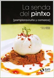 la senda del pintxo: pamplona/iruña y comarca-josema azpeitia-9788494028151