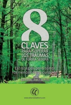 8 claves oara superar los traumas de forma segura: estrategias pa ra tomar las riendas de su curacion-babette rothschild-9788494107351