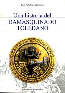 una historia del damasquinado toledano-9788494198151