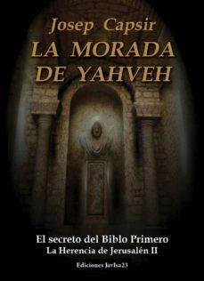 la morada de yahveh: el secreto del biblo primero: la herencia de jerusalen ii-josep capsir comin-9788494309151