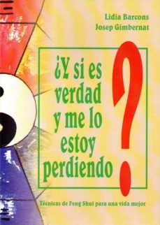 ¿y si es verdad y me lo estoy perdiendo?: tecnicas de feng shui para una vida mejor-lidia barcons-joseph gimbernat-9788494376351