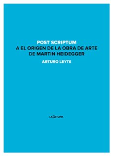 post scriptum a el origen de la obra de arte de martin heidegger-arturo antonio leyte coello-9788494440151