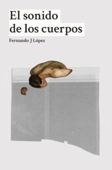 el sonido de los cuerpos-nando lopez-9788494517051