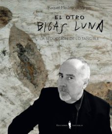 el otro bigas luna: la seduccion de lo tangible-raquel medina-9788494561351