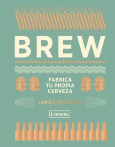 brew: fabrica tu propia cerveza-james morton-9788494574351