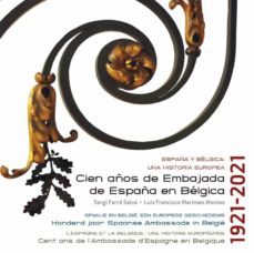españa y belgica: una historia europea. cien años de embajada de españa en belgica 1921-2021-9788495265951