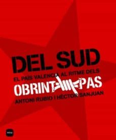 del sud: el pais valencia al ritme dels obrint pas-antoni rubio-hector sanjuan-9788496499751