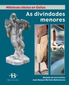 as divinidades menores (mitoloxia clasico en galiza nº 2)-matilde de cal cortina-jose manuel bertolo ballesteros-9788496526051