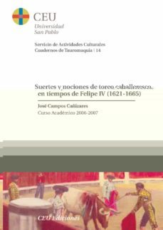 suertes y nociones de toreo caballeresco en tiempos de felipe iv (1621-1665)-jose campos cañizares-9788496860551
