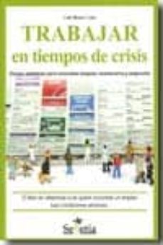 trabajar en tiempos de crisis. claves practicas para encontrar em pleo, mantenerlo y mejorarlo-luis maria cano pla-9788496899551