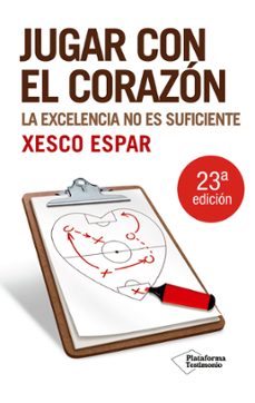 jugar con el corazon: la excelencia no es suficiente (5ª ed.)-9788496981751