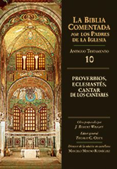 proverbios, eclesiastes, cantar de los cantares (coleccion la bib lia comentada por los padres de la iglesia) (edicion a cargo de j. robert wright y thomas c. oden)-9788497151351