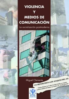 violencia y medios de comunicacion: la socializacion postmoderna-miguel clemente-9788497271851