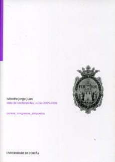 catedra jorge juan (ciclo de conferencias, curso 2005-2006)-9788497492751